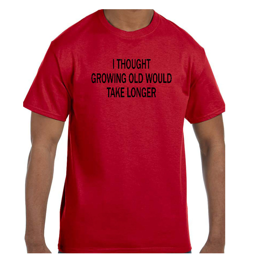 Funny  Tshirt I Thought Growing Old Would Take Longer Block Script Short/Long