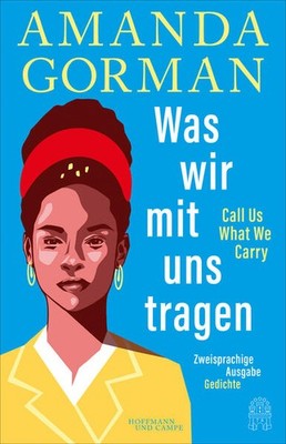 Was wir mit uns tragen - Call Us What We Carry: Zweisprachige Ausgabe | deutsch