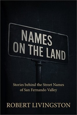Names on the Land: Stories behind the Street Names of San Fernando Valley (Paper