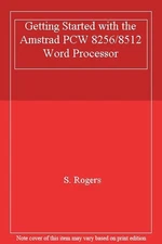 Getting Started With Amstrad Pcw 8256-8512 Word Processor By Sus