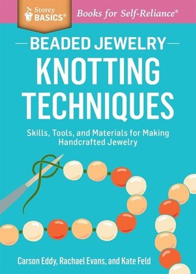 Beaded Jewelry: Knotting Techniques: Skills, Tools, and Materials for Making Han