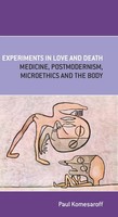 Experiments In Love And Death Medicine, Postmodernism, Microethics And The Body