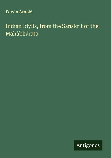 Edwin Arnold | Indian Idylls, From The Sanskrit Of The MahâBhâRata | Buch (2025)-image