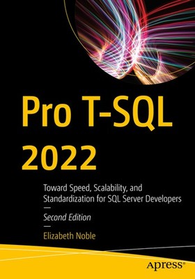 Pro T-Sql 2022: Toward Speed, Scalability, And Standardizati...