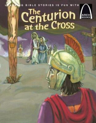 The Centurion at the Cross - Arch Book (Arch Books) by Concordia Publishing Hous