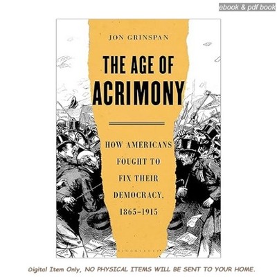 The Age of Acrimony: How Americans Fought to Fix Their , Jon Grinspan 2026