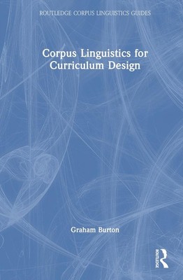 Corpus Linguistics for Curriculum Design by Graham Burton Hardcover Book