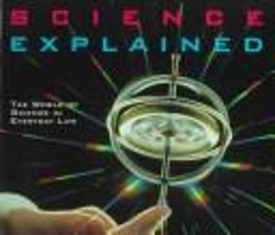 Science Explained : The World of Science in Everyday Life Hardcov