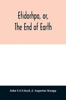 Etidorhpa, Or, The End Of Earth | John Uri Lloyd (U. A.) | Englisch | Buch