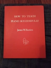 Bastien How to Teach Piano Successfully by James W. Bastien