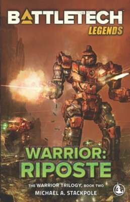 BattleTech Legends: Warrior: Riposte: The Warrior Trilogy, Book Two by Stackpole
