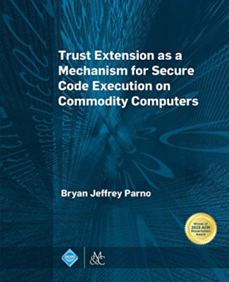 Trust Extension as a Mechanism for Secure Code Executio - Paperback NEW Bryan Je