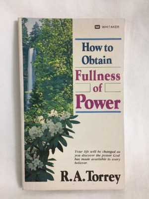 How to Obtain Fullness of Power by R A Torrey  1984  PB