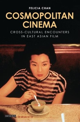 Cosmopolitan Cinema : Cross-cultural Encounters in East Asian Film, Paperback...