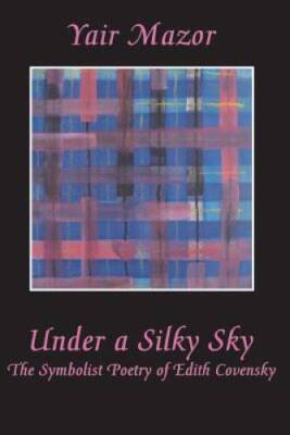 Under a Silky Sky: The Symbolist Poetry of Edith Covensky - VERY GOOD