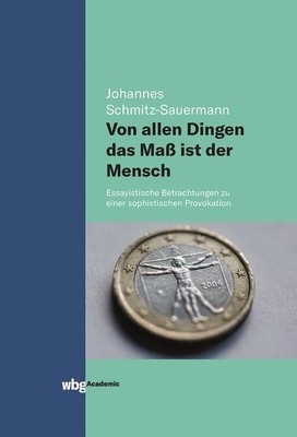 Von allen Dingen das Maß ist der Mensch | Johannes Schmitz-Sauermann | 2021