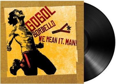 Gogol Bordello - We Mean It, Man! [New Vinyl LP]