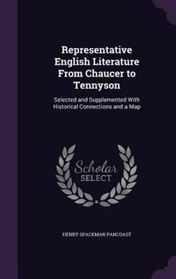 Representative English Literature from Chaucer to Tennyson: Selected and Supplem