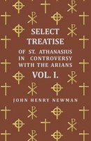 John Henry Newman | Select Treatise Of St. Athanasius In Controversy With The...
