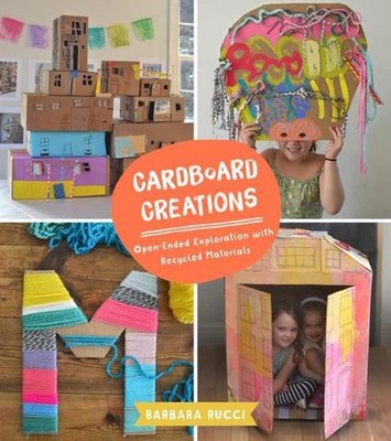 Cardboard Creations: Open-Ended Exploration with Recycled Materials by Barbara R