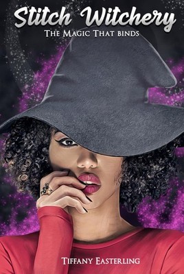 Stitch Witchery: The Magic That Binds - Easterling, Tiffany S. - Good - See ...