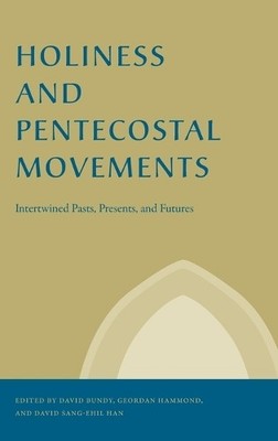 Holiness and Pentecostal Movements by David Bundy, Geordan Ha... - 9780271092157