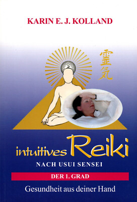 INTUITIVES REIKI NACH USUI SENSEI - Der 1. Grad - Karin E. Kolland BUCH - NEU