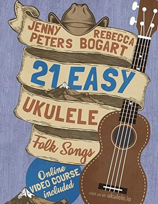 21 EASY UKULELE FOLK SONGS (BEGINNING UKULELE SONGS) By Rebecca Bogart & Jenny