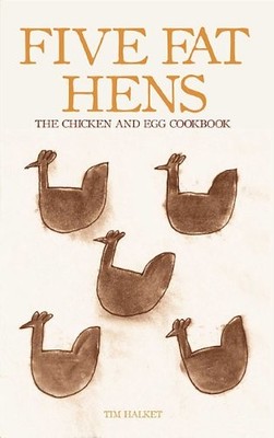 Five Fat Hens: The Chicken and Egg Cookbook by Tim Halket 1906502889