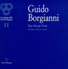 Guido Borgianni. Una vita per l'arte. Antologica di pittura e grafica