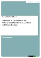 Sterbehilfe In Deutschland - Ein Philosophisch-Bioethischer Ansatz Im Rechtliche