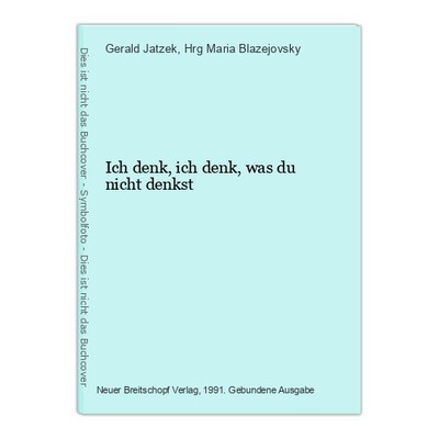Ich denk, ich denk, was du nicht denkst Gerald Jatzek & Maria Blazejovsky, Hrg.: