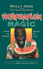 Watermelon Magic: Seeds Of Wisdom, Slices Of Life - Amos, Wally|Glauberman, ...