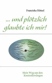 ... und plötzlich glaubte ich mir!: Mein Weg aus de... | Buch | Zustand sehr gut