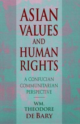 Asian Values and Human Rights : A Confucian Communitarian Perspective by Wm. ...