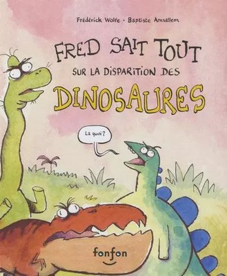Fred weiß alles über das Verschwinden der Dinosaurier, Friedrich Wolfe