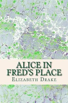 Alice in Freds Place By Elizabeth Drake - New Copy - 9781505226218