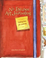 No Excuses Art Journaling: Making Time for Creativity - Paperback - GOOD