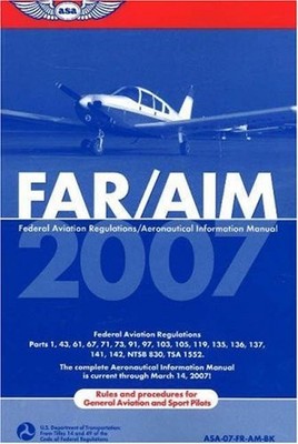 FAR/AIM 2007: Federal Aviation Regulations/Aeronautical Information Manual (...