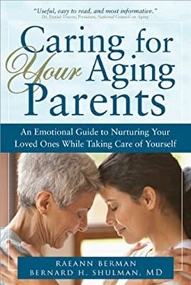 Caring for Your Aging Parents : An Emotional Guide to Nurturing Y