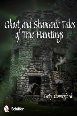 Ghost and Shamanic Tales of True Hauntings by Bety Comerford (2012, Trade ...