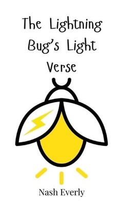 The Lightning Bug's Light Verse by Nash Everly Hardcover Book