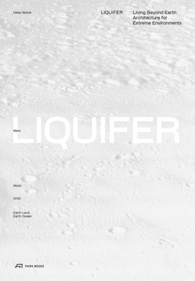 LIQUIFER. Living Beyond Earth: Architecture  by LIQUIFER Systems Group PAPERBACK