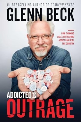 Addicted to Outrage: How Thinking Like ..., Beck, Glenn