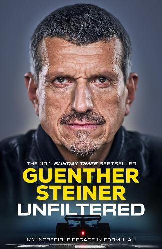 Unfiltered: My Incredible Decade in Formula 1 by Guenther Steiner