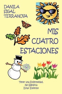 Mis Cuatro Estaciones: Tener Una Enfermedad, No Significa Estar Enfermo by Danil