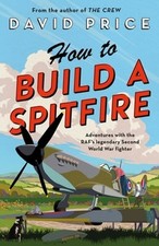How to Build a Spitfire by David Price: New