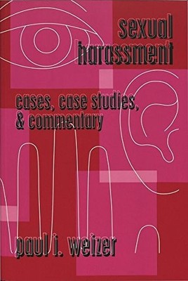 12: SEXUAL HARASSMENT: CASES, CASE STUDIES, AND COMMENTARY By Paul Weizer *VG+*
