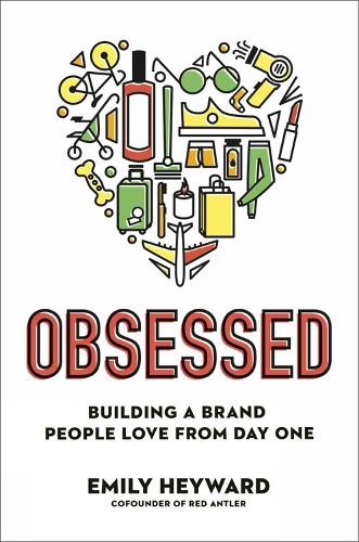 Obsessed: Building a Brand People Love from Day One. Heyward ** - Image 3