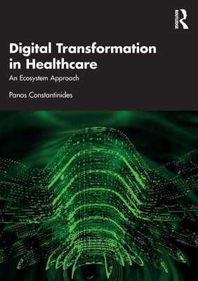 Digital Transformation in Healthcare An Ecosystem Approach Panos Constantinides